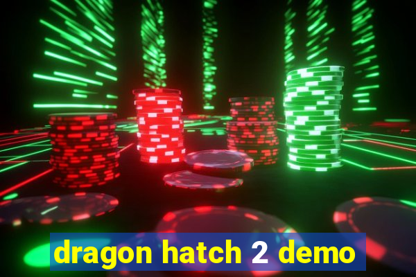 dragon hatch 2 demo